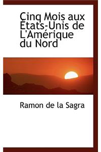 Cinq Mois Aux Etats-Unis de L'Amerique Du Nord