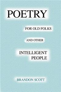 Poetry For Old Folks And Other Intelligent People