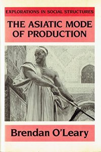 The Asiatic Mode Of Production (Explanations in social structures)