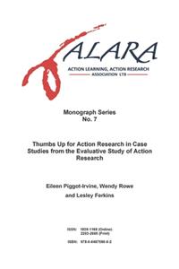 ALARA Monograph 7 Thumbs Up for Action Research in Case Studies from the Evaluative Study of Action Research