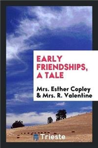 Early Friendships. a Tale