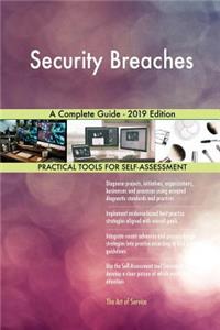 Security Breaches A Complete Guide - 2019 Edition