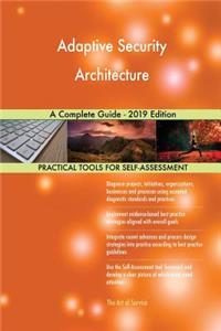 Adaptive Security Architecture A Complete Guide - 2019 Edition