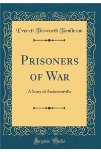 Prisoners of War: A Story of Andersonville (Classic Reprint)