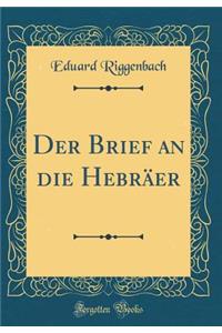 Der Brief an Die HebrÃ¤er (Classic Reprint)