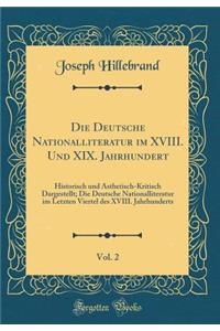 Die Deutsche Nationalliteratur Im XVIII. Und XIX. Jahrhundert, Vol. 2: Historisch Und ï¿½sthetisch-Kritisch Dargestellt; Die Deutsche Nationalliteratur Im Letzten Viertel Des XVIII. Jahrhunderts (Classic Reprint)