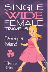 Sammy in Ireland (Single Wide Female Travels, Book 5)