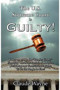 U.S. Supreme Court Is Guilty!