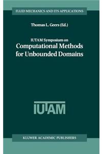 Iutam Symposium on Computational Methods for Unbounded Domains