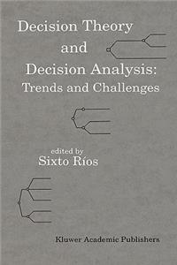 Decision Theory and Decision Analysis: Trends and Challenges