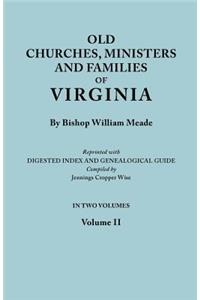 Old Churches, Ministers and Families of Virginia. in Two Volumes. Volume II (Reprinted with Digested Index and Genealogical Guide Compiled by Jennings