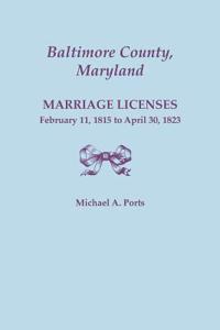 Baltimore County, Maryland, Marriage Licenses, February 11, 1815 - April 30, 1823