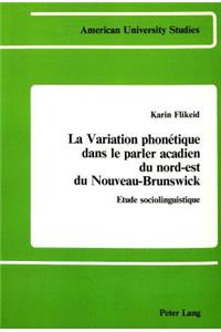 La Variation Phonetique Dans le Parler Acadien du Nord-Est du Nouveau-Brunswick