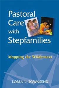 Pastoral Care with Stepfamilies: Mapping the Wilderness
