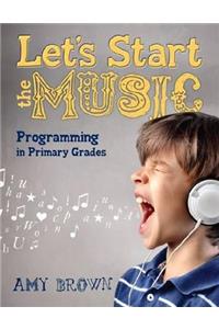 Let's Start the Music: Programming for Primary Grades