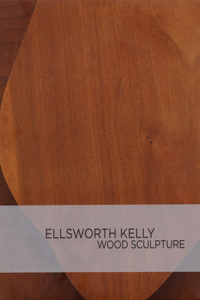 Ellsworth Kelly: Wood Sculpture