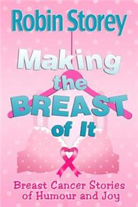 Making the Breast of It: Breast Cancer Stories of Humour and Joy