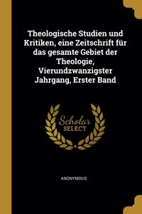 Theologische Studien und Kritiken, eine Zeitschrift für das gesamte Gebiet der Theologie, Vierundzwanzigster Jahrgang, Erster Band