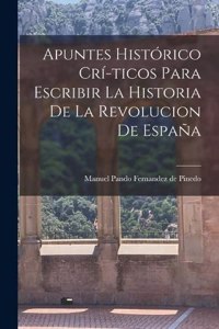 Apuntes Histórico Crí-ticos Para Escribir la Historia de la Revolucion de España