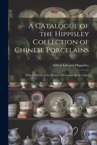 Catalogue of the Hippisley Collection of Chinese Porcelains