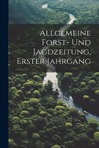 Allgemeine Forst- und Jagdzeitung, erster Jahrgang