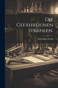 gefährlichen Strahlen.