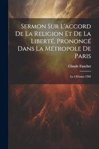 Sermon Sur L'accord De La Religion Et De La Liberté, Prononcé Dans La Métropole De Paris