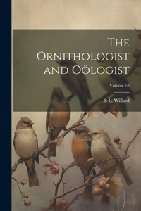 The Ornithologist and Oölogist; Volume 18