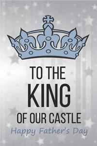 To The King Of Our Castle Happy Father's Day