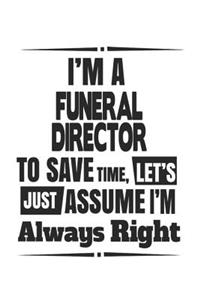I'm A Funeral Director To Save Time, Let's Just Assume I'm Always Right