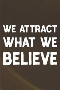 We Attract What We Believe