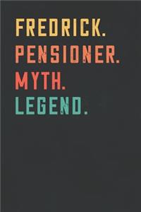 Fredrick. Pensioner. Myth. Legend.