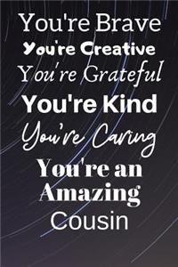 You're Brave You're Creative You're Grateful You're Kind You're Caring You're An Amazing Cousin