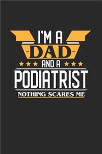 I'm a Dad and a Podiatrist Nothing Scares Me: 6x9 inches dotgrid notebook, 120 Pages, Composition Book and Journal, funny gift for your favorite Dad and Podiatrist