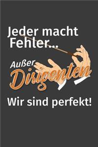 Jeder macht Fehler Außer Dirigenten Wir sind Perfekt