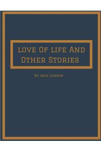 Love Of Life And Other Stories