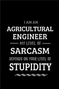 Agricultural Engineer - My Level of Sarcasm Depends On Your Level of Stupidity: Blank Lined Funny Agricultural Engineering Journal Notebook Diary as a Perfect Gag Birthday, Appreciation day, Thanksgiving, or Christmas Gift for f