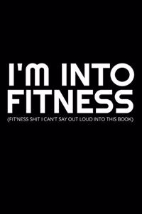I'm Into Fitness (Fit'ness Shit I Can't Say Out Loud Into This Book)