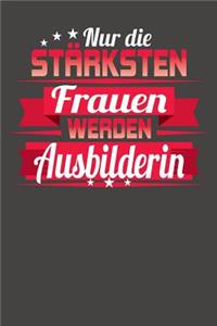 Nur die stärksten Frauen werden Ausbilderin