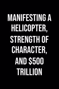 Manifesting A Helicopter Strength Of Character And 500 Trillion