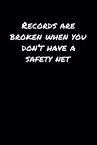 Records Are Broken When You Don't Have A Safety Net