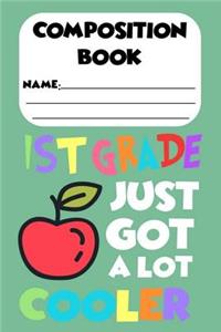 Composition Book 1st Grade Just Got A Lot Cooler