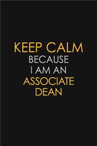 Keep Calm Because I Am An Associate Dean