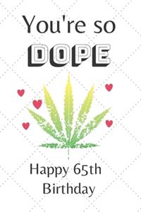 You're So Dope Happy 65th Birthday