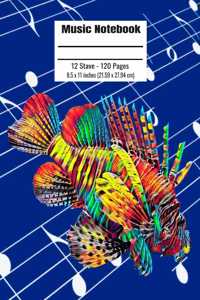 Music Notebook: 120 Blank Pages 12 Staff Music Manuscript Paper Colorful Lionfish Cover 8.5 X 11 Inches (21.59 X 27.94 CM)