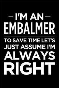 I'm an Embalmer, to Save Time Let's Just Assume I'm Always Right