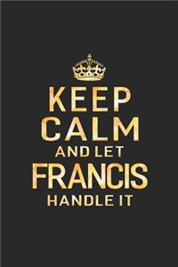 Keep Calm and Let Francis Handle It