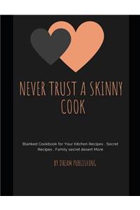 Never Trust A A Skinny Cook