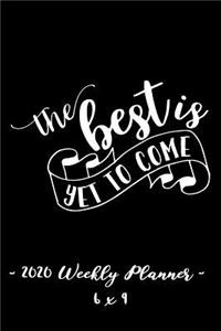 2020 Weekly Planner - The Best Is Yet to Come
