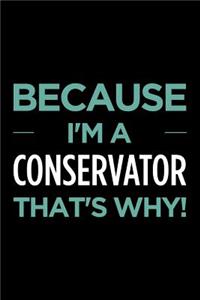 Because I'm a Conservator That's Why